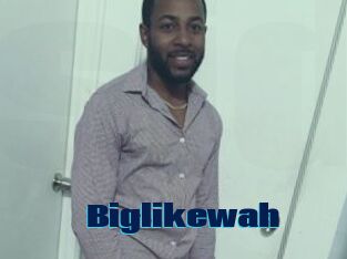 Biglikewah