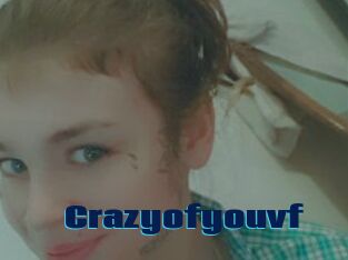 Crazyofyouvf