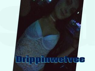 Drippinwetvee